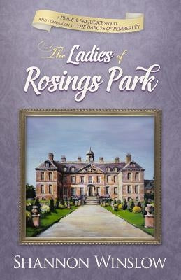 The Ladies of Rosings Park: A Pride and Prejudice Sequel and Companion to The Darcys of Pemberley by Hansen, Micah D.