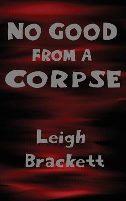 No Good from a Corpse by Brackett, Leigh