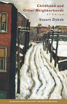 Childhood and Other Neighborhoods: Stories by Dybek, Stuart