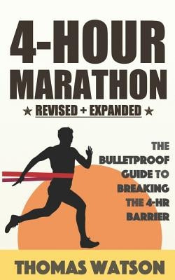 The 4-Hour Marathon: The Bulletproof Guide to Running a Sub 4-HR Marathon by Watson, Thomas