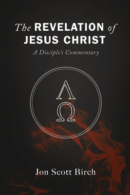 The Revelation of Jesus Christ by Birch, Jon Scott