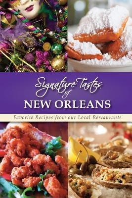 Signature Tastes of New Orleans: Favorite Recipes from our Local Restaurants by Siler, Steven W.