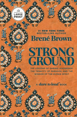 Strong Ground: The Lessons of Daring Leadership, the Tenacity of Paradox, and the Wisdom of the Human Spirit by Brown, Bren&#195;&#169;