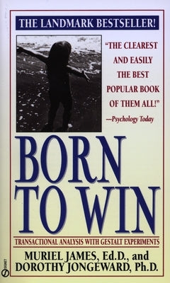 Born to Win: Transactional Analysis with Gestalt Experiments by James, Muriel