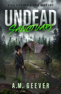 Undead Sanctuary: A Post Apocalyptic Survival Thriller by Geever, A. M.