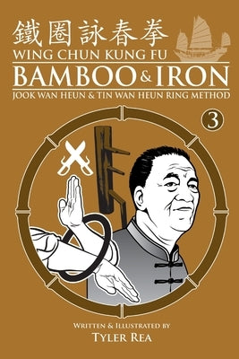 Wing Chun Kung Fu Bamboo & Iron Ring Training (Bamboo Ring Wing Chun Kung Fu) (Volume 3): Methods and Maxims of Sifu Lee Bi by Rea, Tyler