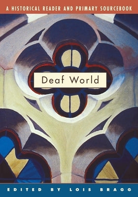 Deaf World: A Historical Reader and Primary Sourcebook by Bragg, Lois