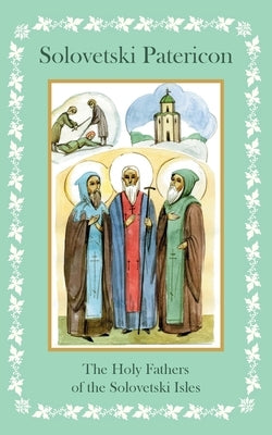 Solovetski Patericon. The Holy Fathers of the Solovetski Isles by Anonymous