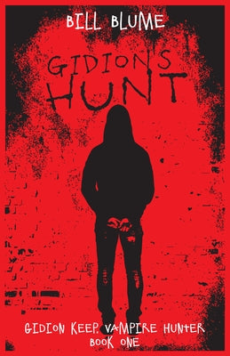 Gidion's Hunt: Gidion Keep, Vampire Hunter - Book One by Blume, Bill