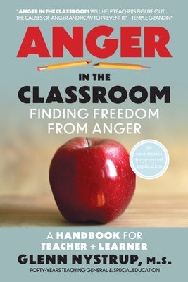 Anger in the Classroom: Finding Freedom from Anger: A Handbook for Teacher and Learner by Nystrup M. S., Glenn