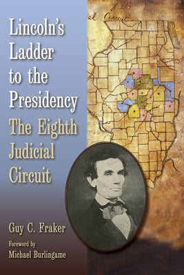 Lincoln's Ladder to the Presidency: The Eighth Judicial Circuit by Fraker, Guy C.