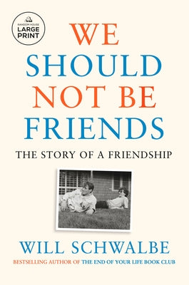 We Should Not Be Friends: The Story of a Friendship by Schwalbe, Will