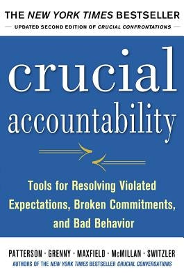 Crucial Accountability: Tools for Resolving Violated Expectations, Broken Commitments, and Bad Behavior, Second Edition by Patterson, Kerry