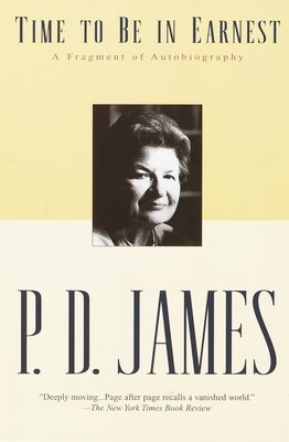 Time to Be in Earnest: A Fragment of Autobiography by James, P. D.