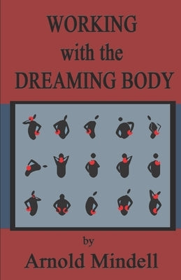 Working with the Dreaming Body by Mindell, Arnold