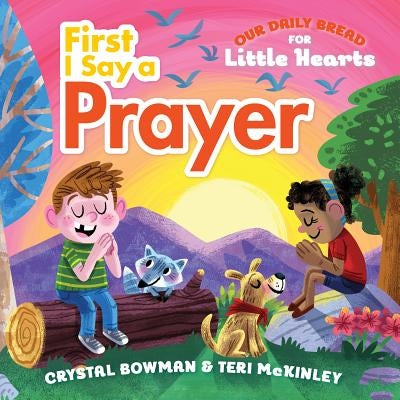 First I Say a Prayer: (A Rhyming Board Book for Toddlers and Preschoolers Ages 1-3 with Prayers for Bedtime, Meals, and More) by Bowman, Crystal