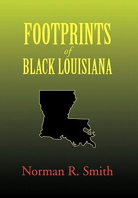 Footprints of Black Louisiana by Smith, Norman R.