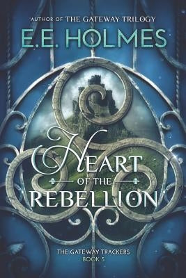 Heart of the Rebellion by Holmes, E. E.