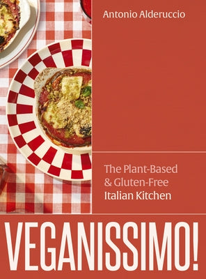 Veganissimo!: The Plant-Based and Gluten-Free Italian Kitchen by Alderuccio, Antonio