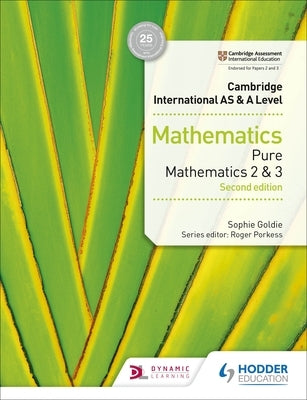 Cambridge International as & a Level Mathematics Pure Mathematics 2 and 3 Second Edition: Hodder Education Group by Goldie, Sophie