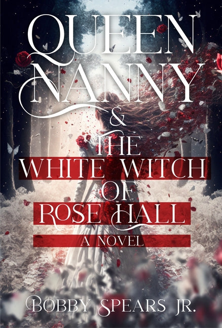 Queen Nanny & The White Witch of Rosehall by Spears, Bobby