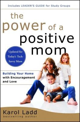 The Power of a Positive Mom: Revised Edition by Ladd, Karol