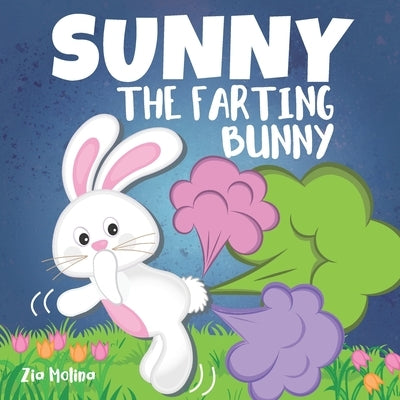 Sunny The Farting Bunny: A Funny Rhyming Story For Kids, Fun Read Aloud Tale of Farts, Fun and Friendship for Children by Molina, Zia