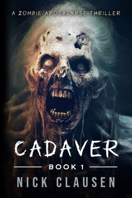 Cadaver 1: A Zombie Apocalypse Thriller by Clausen, Nick