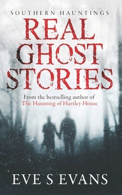 Real Ghost Stories: Southern Hauntings by Evans, Eve S.