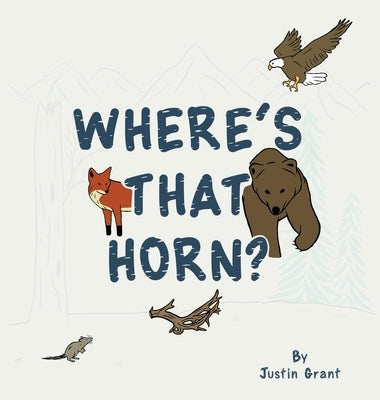 Where's That Horn? by Grant, Justin