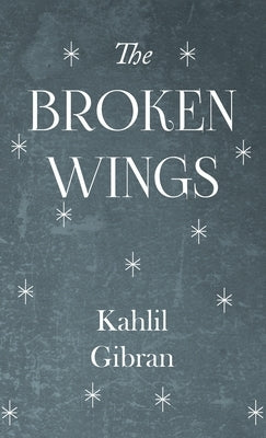 Broken Wings by Gibran, Kahlil