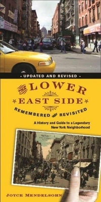 The Lower East Side Remembered and Revisited: A History and Guide to a Legendary New York Neighborhood by Mendelsohn, Joyce