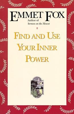 Find and Use Your Inner Power by Fox, Emmet