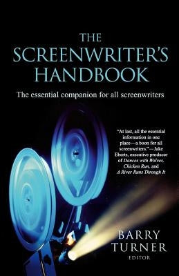 The Screenwriter's Handbook: The Essential Companion for All Screenwriters by Turner, Barry