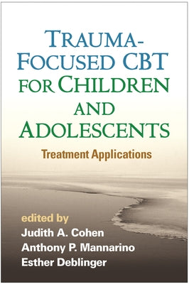 Trauma-Focused CBT for Children and Adolescents: Treatment Applications by Cohen, Judith A.