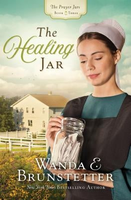 The Healing Jar: Volume 3 by Brunstetter, Wanda E.