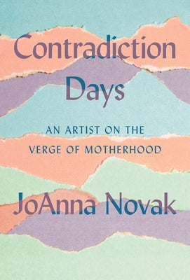 Contradiction Days: An Artist on the Verge of Motherhood by Novak, Joanna