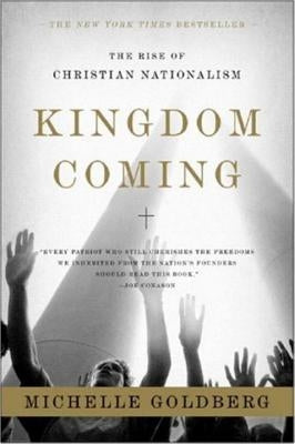 Kingdom Coming: The Rise of Christian Nationalism by Goldberg, Michelle