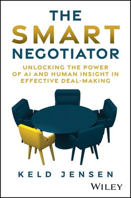 The Smart Negotiator: Unlocking the Power of AI and Human Insight in Effective Deal-Making by Jensen, Keld