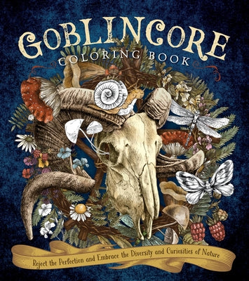 Goblincore Coloring Book: Reject the Perfection and Embrace the Diversity and Curiosities of Nature by Editors of Chartwell Books