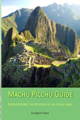 Machu Picchu Guide by Elisabeth Sanz