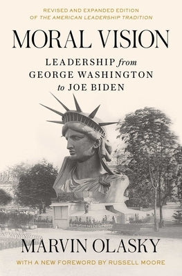 Moral Vision: Leadership from George Washington to Joe Biden by Olasky, Marvin