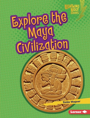 Explore the Maya Civilization by Wagner, Zelda