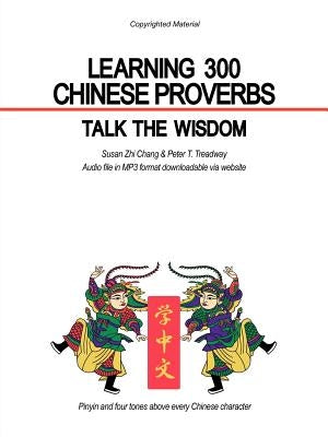 Learning 300 Chinese Proverbs: Talk the Wisdom by Chang, Susan Zhi