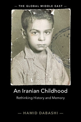 An Iranian Childhood: Rethinking History and Memory by Dabashi, Hamid