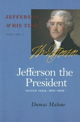 Jefferson the President: Second Term, 1805-1809 Volume 5 by Malone, Dumas