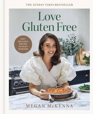 Love Gluten-Free: Easy, Delicious Recipes to Enjoy Together by McKenna, Megan