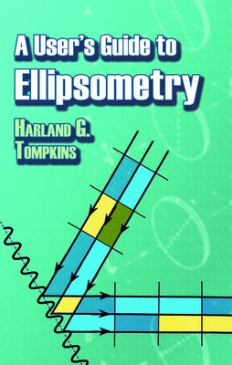 A User's Guide to Ellipsometry by Tompkins, Harland G.