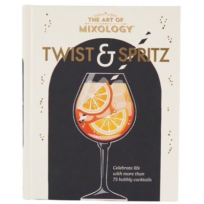 The Art of Mixology Twist & Spritz by Cottage Door Press