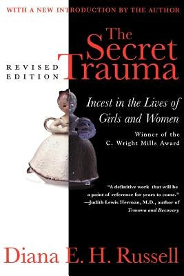 The Secret Trauma: Incest in the Lives of Girls and Women, Revised Edition by Russell, Diana Eh